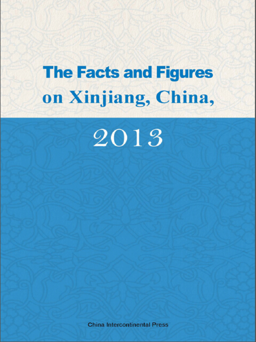 Title details for The Facts and Figures on Xinjiang,China,2013 (中国新疆事实与数字2013) by Yu Yan - Available